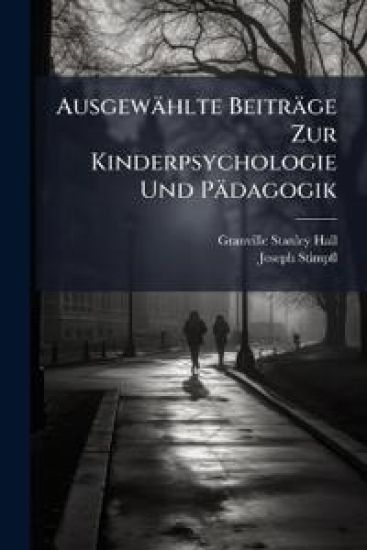 Ausgewahlte Beitrage Zur Kinderpsychologie Und Padagogik