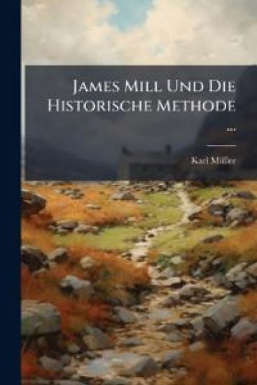 James Mill Und Die Historische Methode ...