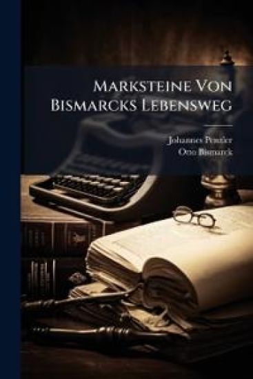 Marksteine Von Bismarcks Lebensweg