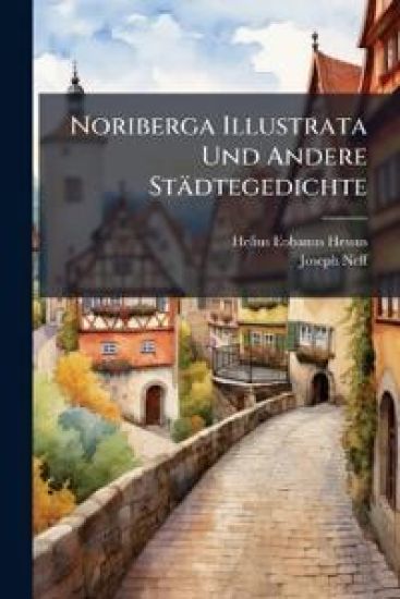 Noriberga Illustrata Und Andere Stadtegedichte