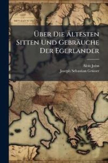 Uber Die Altesten Sitten Und Gebrauche Der Egerlander