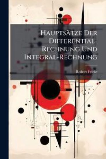 Hauptsatze Der Differential-Rechnung Und Integral-Rechnung
