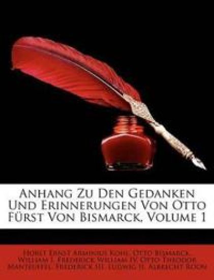 Anhang Zu Den Gedanken Und Erinnerungen Von Otto Furst Von Bismarck, Volume 1