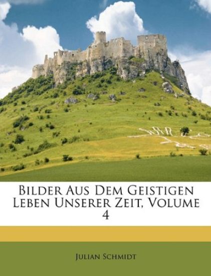 Bilder Aus Dem Geistigen Leben Unserer Zeit, Volume 4