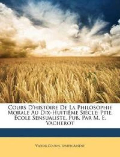Cours D'histoire De La Philosophie Morale Au Dix-Huitième Siècle