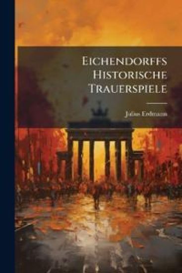 Eichendorffs Historische Trauerspiele