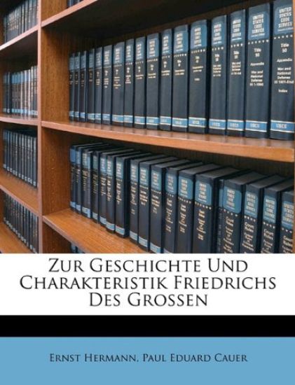 Zur Geschichte Und Charakteristik Friedrichs Des Grossen