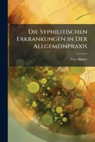 Die Syphilitischen Erkrankungen in Der Allgemeinpraxis