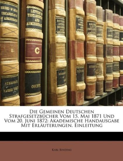 Die Gemeinen Deutschen Strafgesetzbucher Vom 15. Mai 1871 Und Vom 20. Juni 1872