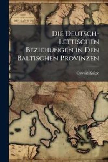 Die Deutsch-Lettischen Beziehungen in Den Baltischen Provinzen