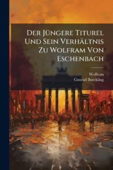 Der Jungere Titurel Und Sein Verhaltnis Zu Wolfram Von Eschenbach