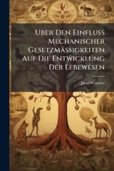 Uber Den Einfluss Mechanischer Gesetzmassigkeiten Auf Die Entwicklung Der Lebewesen