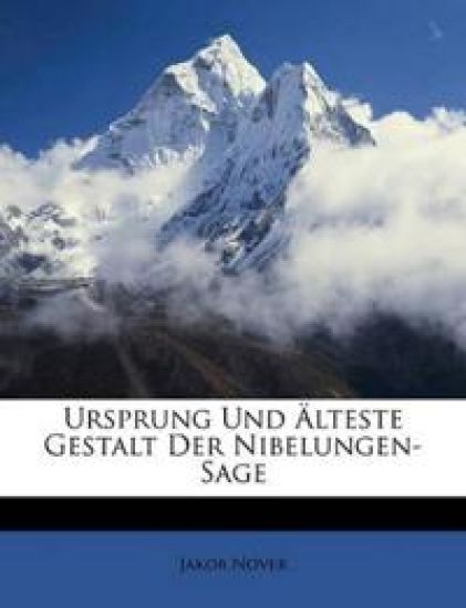 Ursprung Und Alteste Gestalt Der Nibelungen-Sage