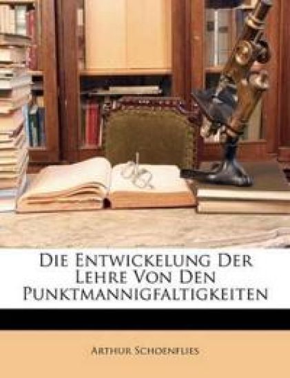 Die Entwickelung Der Lehre Von Den Punktmannigfaltigkeiten