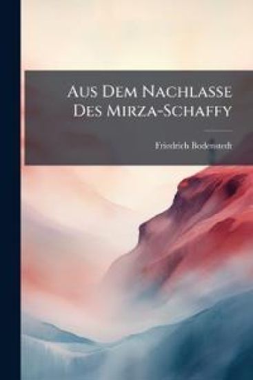 Aus Dem Nachlasse Des Mirza-Schaffy