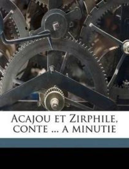 Acajou et Zirphile, conte ... a minutie