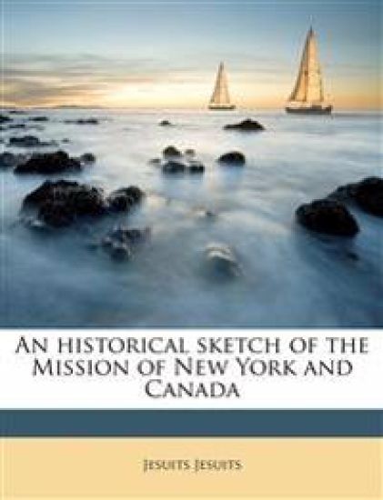 An Historical Sketch of the Mission of New York and Canada