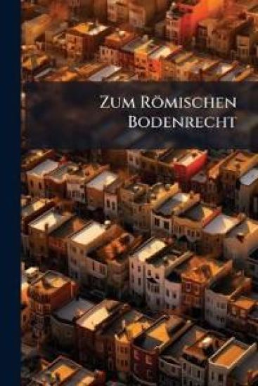 Zum Romischen Bodenrecht