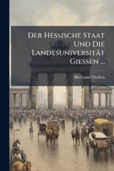 Der Hessische Staat Und Die Landesuniversitat Giessen ...