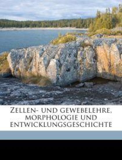 Zellen- Und Gewebelehre, Morphologie Und Entwicklungsgeschichte
