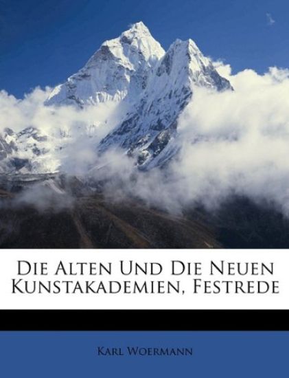 Die Alten Und Die Neuen Kunstakademien, Festrede