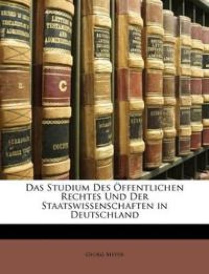 Das Studium Des Offentlichen Rechtes Und Der Staatswissenschaften in Deutschland