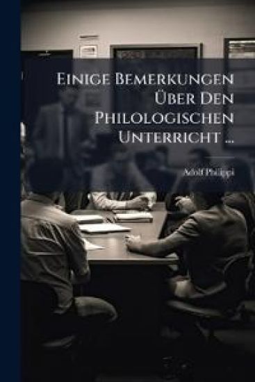 Einige Bemerkungen Uber Den Philologischen Unterricht ...