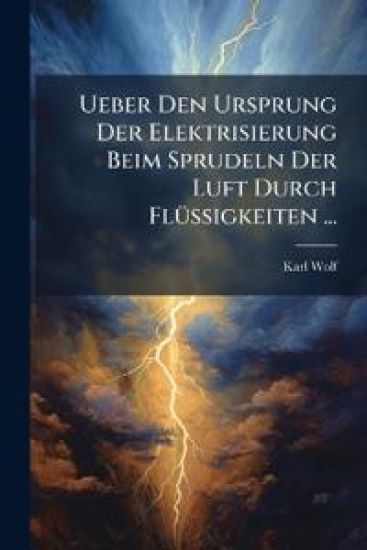 Ueber Den Ursprung Der Elektrisierung Beim Sprudeln Der Luft Durch Flussigkeiten ...