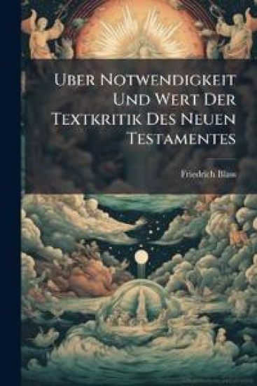 Uber Notwendigkeit Und Wert Der Textkritik Des Neuen Testamentes