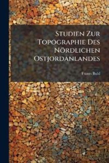 Studien Zur Topographie Des Nordlichen Ostjordanlandes