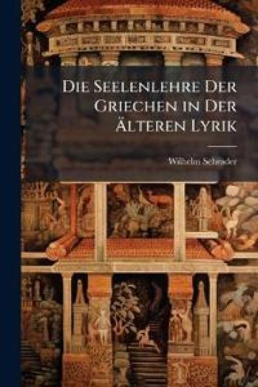 Die Seelenlehre Der Griechen in Der Alteren Lyrik