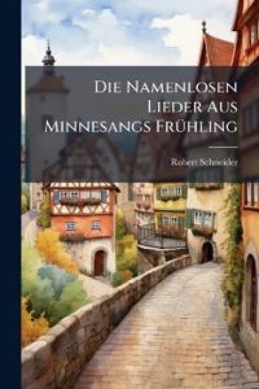 Die Namenlosen Lieder Aus Minnesangs Fruhling