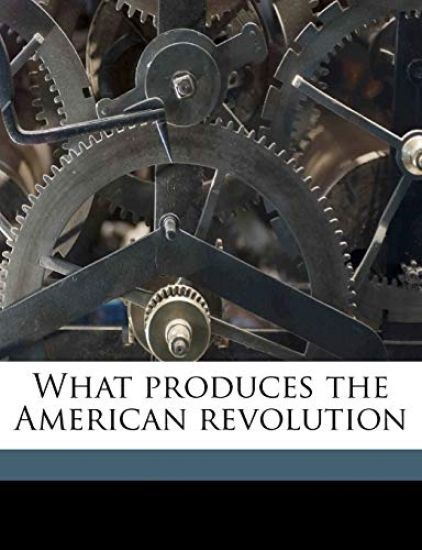 What Produces the American Revolution