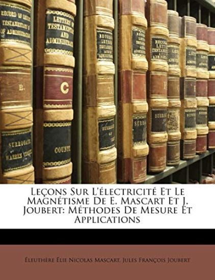 Leçons Sur L'électricité Et Le Magnétisme De E. Mascart Et J. Joubert