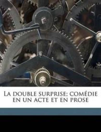 La double surprise; comédie en un acte et en prose