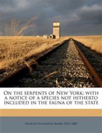 On the Serpents of New York; With a Notice of a Species not Hitherto Included in the Fauna of the State