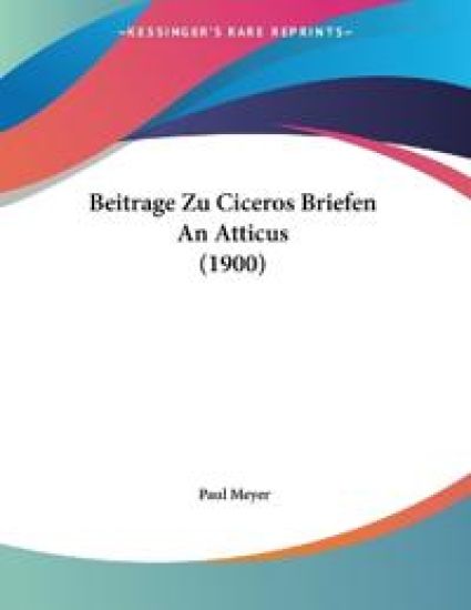 Meyer, P: Beitrage Zu Ciceros Briefen An Atticus (1900)