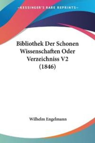 Engelmann, W: Bibliothek Der Schonen Wissenschaften Oder Ver