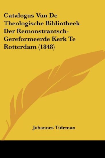 Catalogus Van De Theologische Bibliotheek Der Remonstrantsch-Gereformeerde Kerk Te Rotterdam (1848)