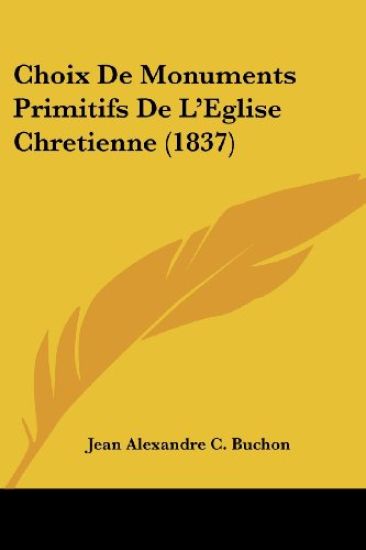 Choix de Monuments Primitifs de L'Eglise Chretienne (1837)