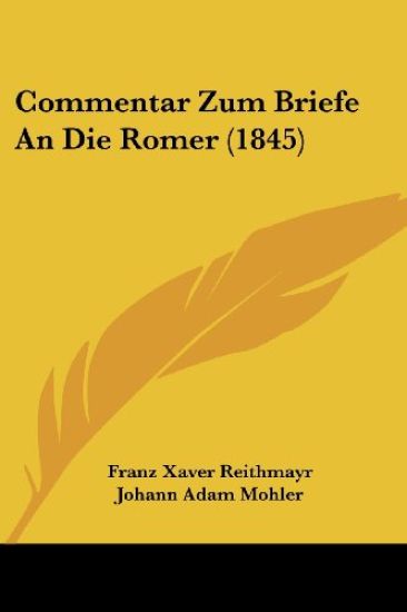 Reithmayr, F: Commentar Zum Briefe An Die Romer (1845)