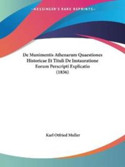 De Munimentis Athenarum Quaestiones Historicae Et Tituli De Instauratione Eorum Perscripti Explicatio (1836)