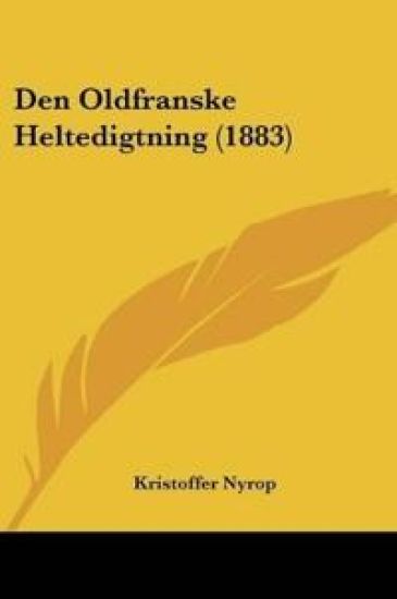 Den Oldfranske Heltedigtning (1883)