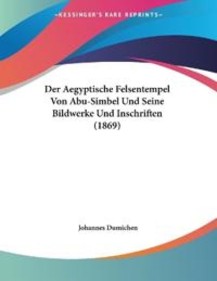 Dumichen, J: Aegyptische Felsentempel Von Abu-Simbel Und Sei