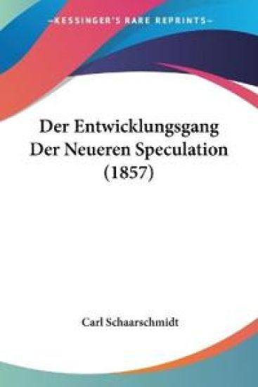 Schaarschmidt, C: Entwicklungsgang Der Neueren Speculation (