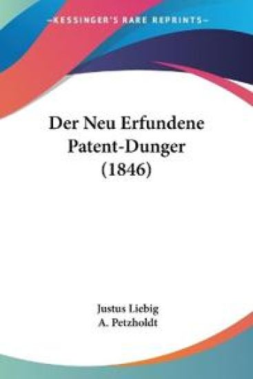 Liebig, J: Neu Erfundene Patent-Dunger (1846)