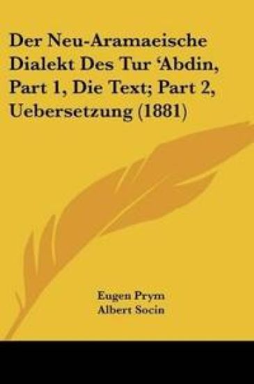 Prym, E: Neu-Aramaeische Dialekt Des Tur 'Abdin, Part 1, Die