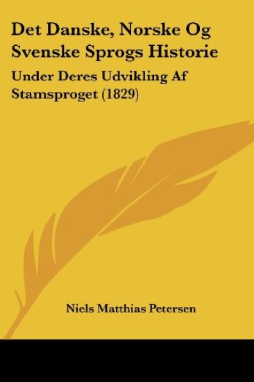 Det Danske, Norske Og Svenske Sprogs Historie
