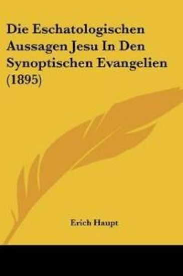 Haupt, E: Eschatologischen Aussagen Jesu In Den Synoptischen