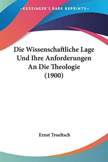Troeltsch, E: Wissenschaftliche Lage Und Ihre Anforderungen